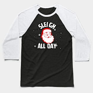 Sleigh All Day Christmas Santa Baseball T-Shirt
